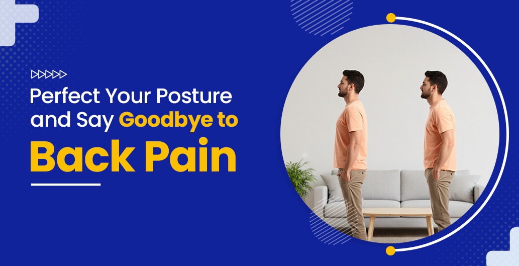 Perfect Your Posture and Say Goodbye to Back Pain