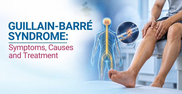 Guillain-Barré Syndrome: Symptoms, Causes and Treatment