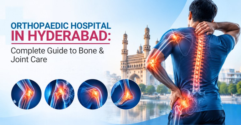 Orthopaedic Hospital in Hyderabad: Complete Guide to Bone & Joint Care